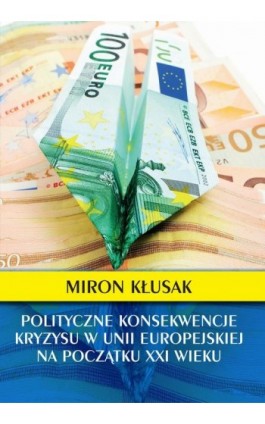 Polityczne konsekwencje kryzysu w Unii Europejskiej na początku XXI wieku - Miron Kłusak - Ebook - 978-83-89113-81-8