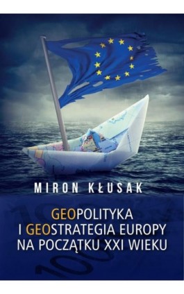 Geopolityka i geostrategia Europy na początku XXI wieku - Miron Kłusak - Ebook - 978-83-89113-80-1