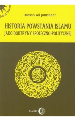 Historia powstania islamu jako doktryny społeczno-politycznej - Hassan Jamsheer Ali - Ebook - 978-83-8002-034-4