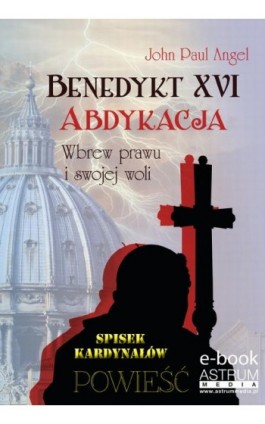 Benedykt XVI Abdykacja - John Paul Angel - Ebook - 978-83-63758-45-5