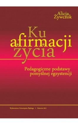 Ku afirmacji życia - Alicja Żywczok - Ebook - 978-83-8012-653-4