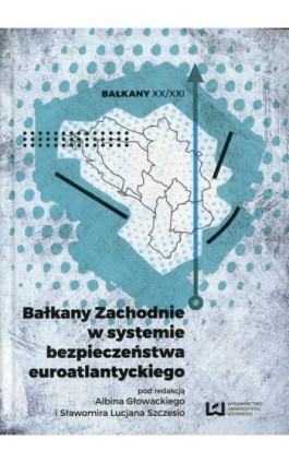 Bałkany Zachodnie w systemie bezpieczeństwa euroatlantyckiego - Ebook - 978-83-8088-029-0