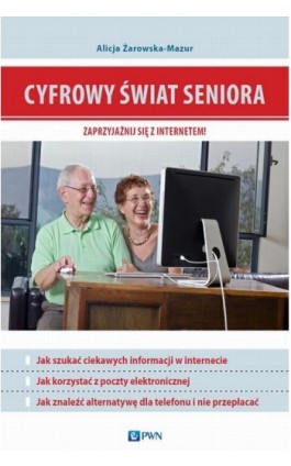 Cyfrowy świat seniora. Zaprzyjaźnij się z Internetem - Alicja Żarowska-Mazur - Ebook - 978-83-01-18371-4