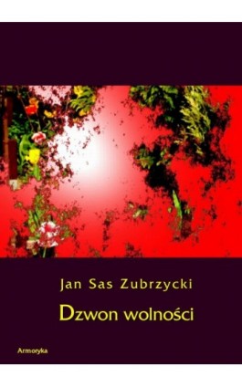 Dzwon wolności - Jan Sas Zubrzycki - Ebook - 978-83-7950-286-8