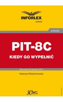 PIT-8C kiedy go wypełnić - Katarzyna Wojciechowska - Ebook - 978-83-7440-982-7