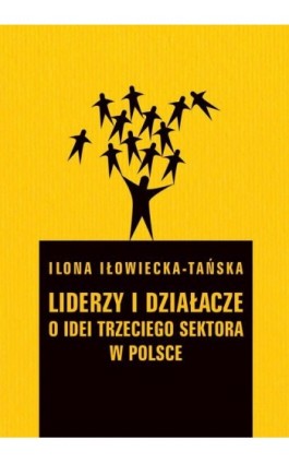 Liderzy i działacze - Ilona Iłowiecka-Tańska - Ebook - 978-83-235-1102-1