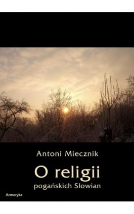 O religii pogańskich Słowian - Antoni Miecznik - Ebook - 978-83-7950-270-7