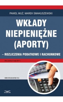 Wkłady niepieniężne (aporty) - rozliczenie podatkowe i rachunkowe - Paweł Muż - Ebook - 978-83-65789-73-0