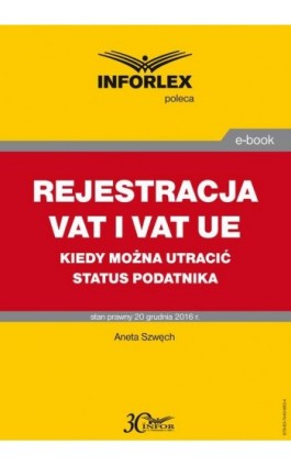 REJESTRACJA VAT I VAT UE kiedy można utracić status podatnika - Aneta Szwęch - Ebook - 978-83-7440-983-4