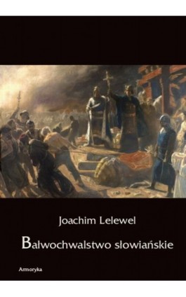 Bałwochwalstwo słowiańskie - Joachim Lelewel - Ebook - 978-83-7950-337-7