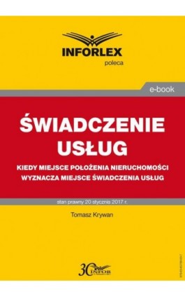 ŚWIADCZENIE USŁUG Kiedy miejsce położenia nieruchomości wyznacza miejsce świadczenia usług - Tomasz Krywan - Ebook - 978-83-65789-03-7