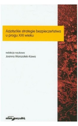Azjatyckie strategie bezpieczeństwa u progu XXI wieku - Joanna Marszałek-Kawa - Ebook - 978-83-7780-937-2