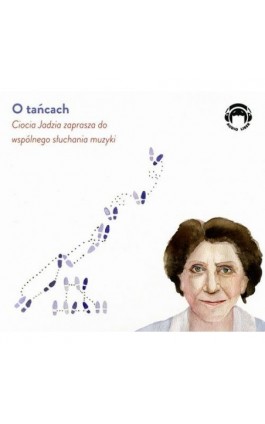 O tańcach - Ciocia Jadzia zaprasza do wspólnego słuchania muzyki - Jadwiga Mackiewicz - Audiobook - 978-83-60946-55-8