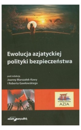 Ewolucja azjatyckiej polityki bezpieczeństwa - Joanna Marszałek-Kawa - Ebook - 978-83-7780-303-5