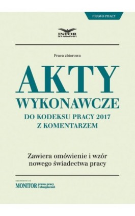 Akty wykonawcze do Kodeksu pracy 2017 z komentarzem - Infor Pl - Ebook - 978-83-65789-48-8