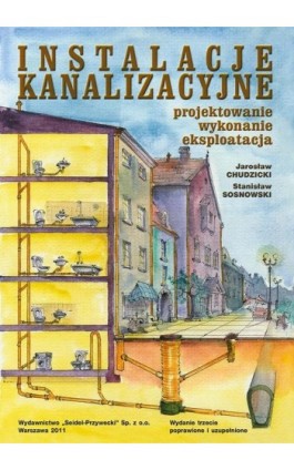 Instalacje kanalizacyjne. Projektowanie, wykonanie, eksploatacja. Wydanie trzecie - Jarosław Chudzicki - Ebook - 978-83-60956-24-3
