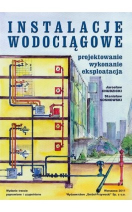 Instalacje wodociągowe. Projektowanie, wykonanie, eksploatacja. Wydanie trzecie - Jarosław Chudzicki - Ebook - 978-83-60956-25-0
