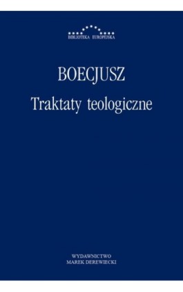 Traktaty teologiczne - Anicjusz Manliusz Sewerynus Boecjusz - Ebook - 978-83-64408-52-6