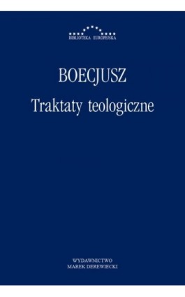 Traktaty teologiczne - Anicjusz Manliusz Sewerynus Boecjusz - Ebook - 978-83-64408-52-6