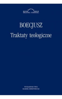 Traktaty teologiczne - Anicjusz Manliusz Sewerynus Boecjusz - Ebook - 978-83-64408-52-6