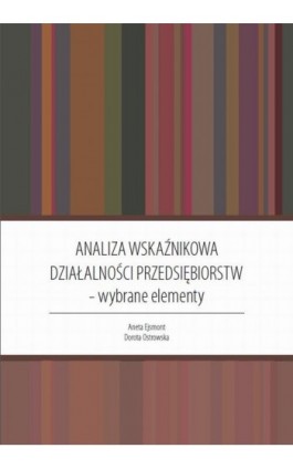 Analiza wskaźnikowa działalności przedsiębiorstw : wybrane elementy - Dorota Ostrowska - Ebook - 978-83-928525-3-7