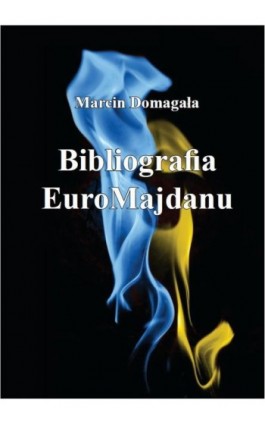 Bibliografia EuroMajdanu - Marcin Domagała - Ebook - 978-83-7545-721-6