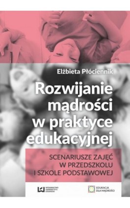 Rozwijanie mądrości w praktyce edukacyjnej - Elżbieta Płóciennik - Ebook - 978-83-8088-143-3