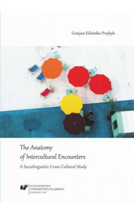 The Anatomy of Intercultural Encounters. A Sociolinguistic Cross-Cultural Study - Grażyna Kiliańska-Przybyło - Ebook - 978-83-226-3017-4