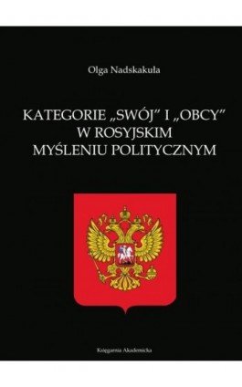 Kategorie swój i obcy w rosyjskim myśleniu politycznym - Nadskakuła Olga - Ebook - 978-83-7638-308-8