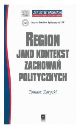 REGION JAKO KONTEKST ZACHOWAŃ POLITYCZNYCH - Tomasz Zarycki - Ebook - 83-88495-82-8