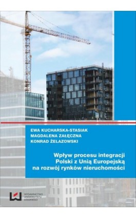 Wpływ procesu integracji Polski z Unią Europejską na rozwój rynków nieruchomości - Ewa Kucharska-Stasiak - Ebook - 978-83-7525-787-8