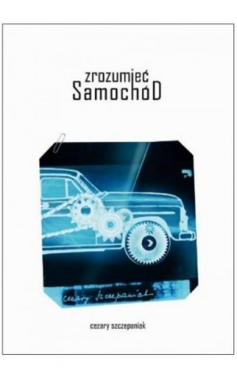 Zrozumieć samochód - Cezary Szczepaniak - Ebook - 978-83-7405-588-8