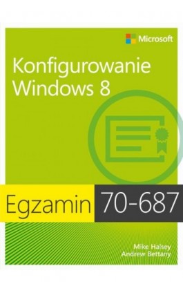 Egzamin 70-687 Konfigurowanie Windows 8 - Ballew Joli - Ebook - 978-83-7541-227-7