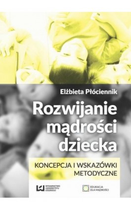 Rozwijanie mądrości dziecka - Elżbieta Płóciennik - Ebook - 978-83-8088-097-9