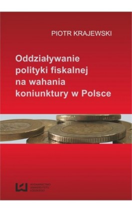 Oddziaływanie polityki fiskalnej na wahania koniunktury w Polsce - Piotr Krajewski - Ebook - 978-83-7525-778-6