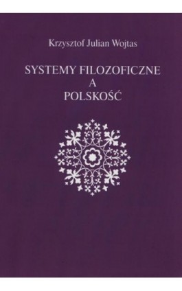 Systemy filozoficzne a polskość - Krzysztof Julian Wojtas - Ebook - 978-83-942704-0-7