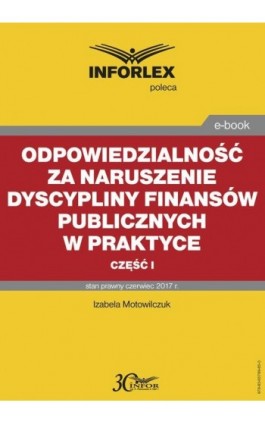 Odpowiedzialność za naruszenie dyscypliny finansów publicznych w praktyce – część I - Izabela Motowilczuk - Ebook - 978-83-65789-85-3