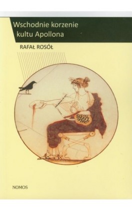Wschodnie korzenie kultu Apollona - Rafał Rosół - Ebook - 978-83-7688-281-9