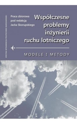 Współczesne problemy inżynierii ruchu lotniczego. Modele i metody - Ebook - 978-83-7814-296-6