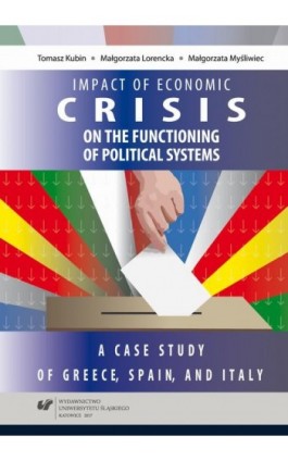 Impact of economic crisis on the functioning of political systems. A case study of Greece, Spain, and Italy - Tomasz Kubin - Ebook - 978-83-226-3279-6