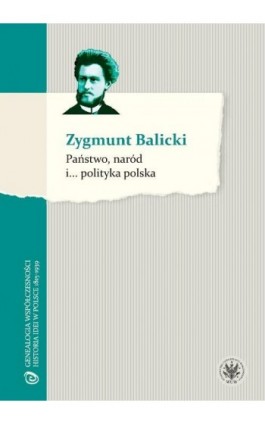 Państwo, naród i... polityka polska - Zygmunt Balicki - Ebook - 978-83-235-1944-7