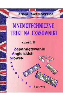 Mnemotechniczne triki na czasowniki Część II serii Zapamiętywanie Angielskich Słówek - Zaskakująco łatwe - Anna Sarnowska - Ebook - 978-83-7859-713-1