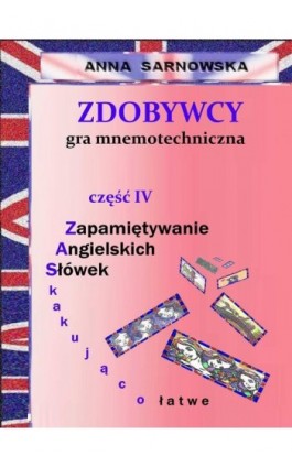 Zdobywcy - gra mnemotechniczna Część IV serii Zapamiętywanie Angielskich Słówek - zaskakująco łatwe - Anna Sarnowska - Ebook - 978-83-7859-714-8