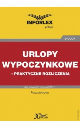 Urlopy wypoczynkowe – praktyczne rozliczenia - Infor Pl - Ebook - 978-83-65789-88-4