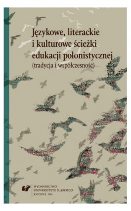 Językowe, literackie i kulturowe ścieżki edukacji polonistycznej (tradycja i współczesność) - Ebook - 978-83-8012-269-7