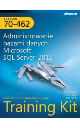 Egzamin 70-462 Administrowanie bazami danych Microsoft SQL Server 2012 Training Kit - Orin Thomas - Ebook - 978-83-7541-247-5