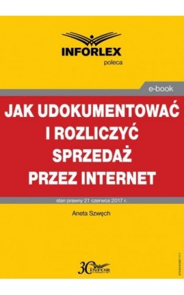 Jak udokumentować i rozliczyć sprzedaż przez Internet - Aneta Szwęch - Ebook - 978-83-65887-17-7