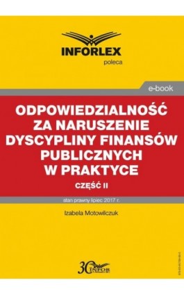 Odpowiedzialność za naruszenie dyscypliny finansów publicznych w praktyce – część II - Izabela Motowilczuk - Ebook - 978-83-65789-86-0