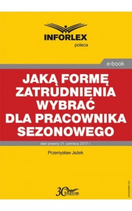 Jaką formę zatrudnienia wybrać dla pracownika sezonowego - Przemysław Jeżek - Ebook - 978-83-65887-12-2