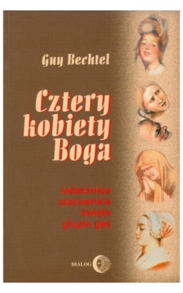 Cztery kobiety Boga. Ladacznica, czarownica, święta, głupia gęś - stosunek Kościoła do kobiet - Guy Bechtel - Ebook - 978-83-8002-420-5